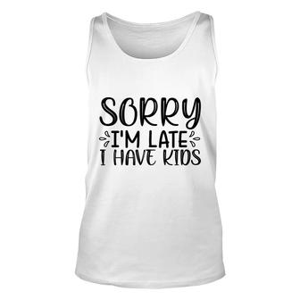 Sorry Im Late I Have Kids Sarcastic Black Graphic Unisex Tank Top - Seseable