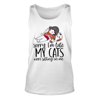 Sorry I'm Late My Cats Were Sitting On Me Cat Dad Cat Lover Unisex Tank Top | Mazezy