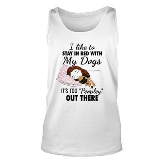 I Like To Stay In Bed With My Dogs It's Too Peopley Out There Tank Top | Mazezy