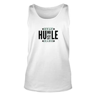 Stay Humble Hustle Hard Graphic Unisex Tank Top | Mazezy