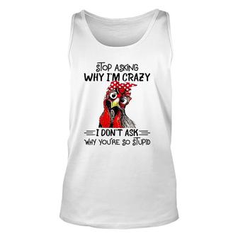 Stop Asking Why I'm Crazy Chicken Bandanna And Glasses Unisex Tank Top | Mazezy