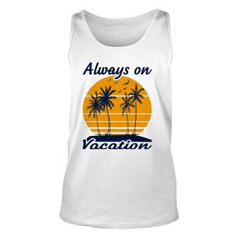 Summer Vacation - Always On Vacation Unisex Tank Top | Mazezy