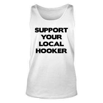 Support Your Local Hooker Tshirts Mens Tshirt Unisex Tank Top - Thegiftio UK