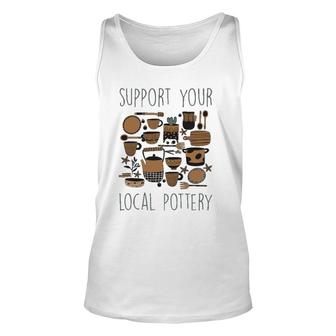 Support Your Local Pottery Ceramist Clay Kiln Gift Unisex Tank Top | Mazezy