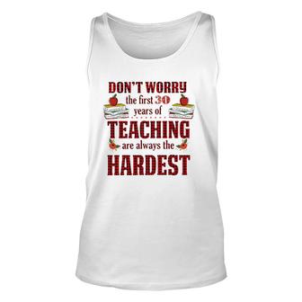 Teacher The First 30 Years Teaching Always The Hardest Unisex Tank Top | Mazezy