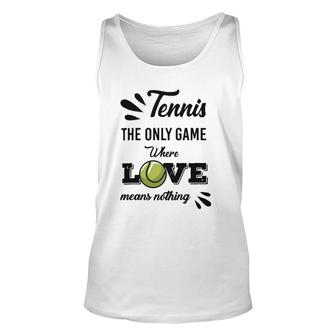Tennis Player The Only Game Where Love Means Nothing Unisex Tank Top | Mazezy