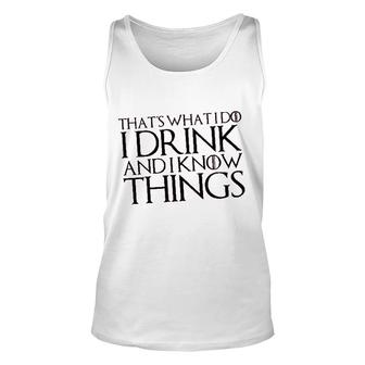 That Is What I Do I Drink And I Know Things Gift Unisex Tank Top - Thegiftio