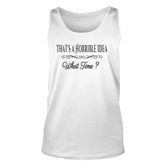 Womens That's A Horrible Idea What Time Quote Sarcastic V-Neck Tank Top | Mazezy