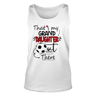That's My Granddaughter Out There Soccer Grandma Grandpa Unisex Tank Top | Mazezy