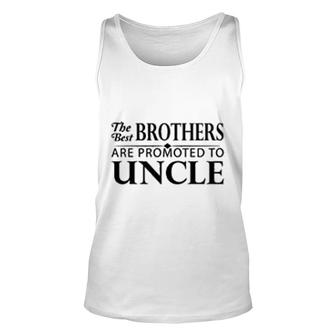 The Best Brothers Are Promoted To Uncle Unisex Tank Top | Mazezy
