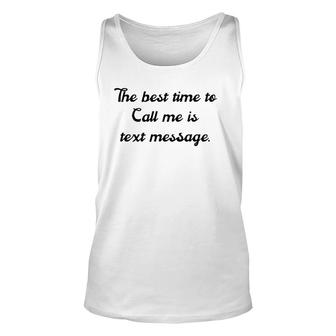 The Best Time To Call Me Is Text Message Unisex Tank Top | Mazezy