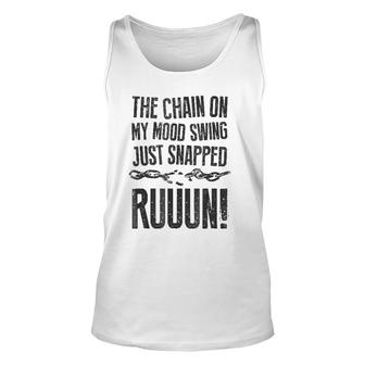 The Chain On My Mood Swing Just Snapped - Run Funny Unisex Tank Top | Mazezy