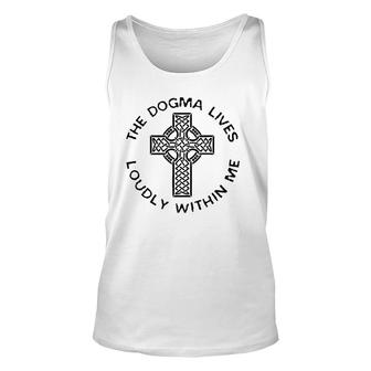 The Dogma Lives Loudly Within Me Catholic Christian Faith Unisex Tank Top | Mazezy CA