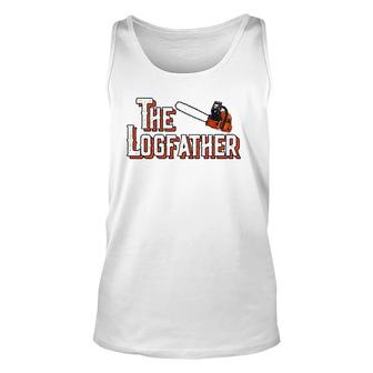 The Logfather Funny Arborist I Woodworker Chainsaw Awesome Unisex Tank Top | Mazezy