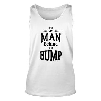 The Man Behind The Bump Gift For Dad Unisex Tank Top | Mazezy