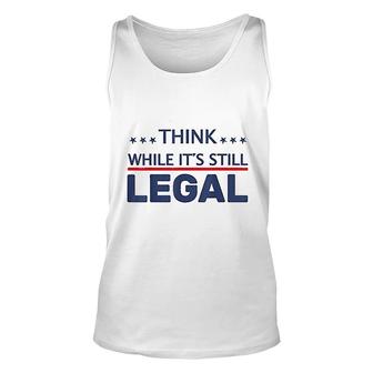 Think While It Is Still Legal American Freedom Political Unisex Tank Top - Thegiftio