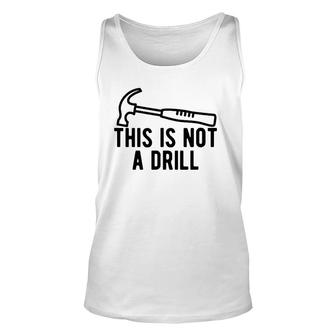 This Is Not A Drill Funny Dad Joke Woodworking Construction Unisex Tank Top | Mazezy