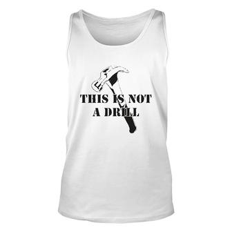 This Is Not A Drill Unisex Tank Top | Mazezy