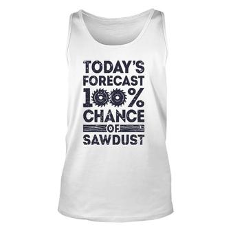 Today's Forecast Woodworking Funny Woodworker Dad Unisex Tank Top | Mazezy