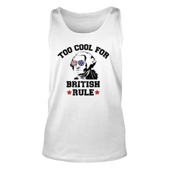Too Cool For British Rule Usa President Washington July 4Th Unisex Tank Top | Mazezy