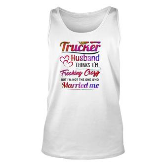 Trucker Truck Driver Couple Hearts My Trucker Husband Thinks I'm Freaking Crazy Tank Top | Mazezy