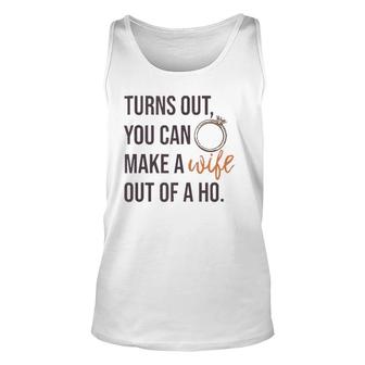 Turns Out You Can Make A Wife Out Of A Ho Bride Wedding Ring Tank Top | Mazezy