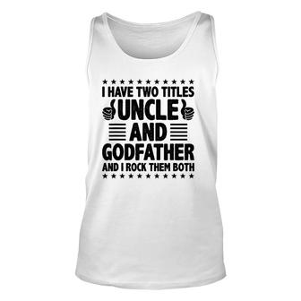 Mens I Have Two Titles Uncle And Godfather And I Rock Them Both Tank Top | Mazezy CA