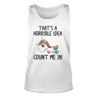 Unicorn Lover That's A Horrible Idea Count Me In Funny Unisex Tank Top | Mazezy