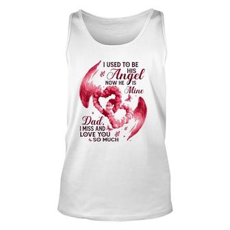 I Used To Be His Angel Now He Is Mine Dad I Miss And Love You So Much Dad In Heaven Tank Top | Mazezy