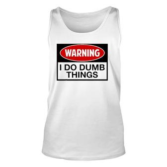 Warning I Do Dumb Things Sign Unisex Tank Top | Mazezy