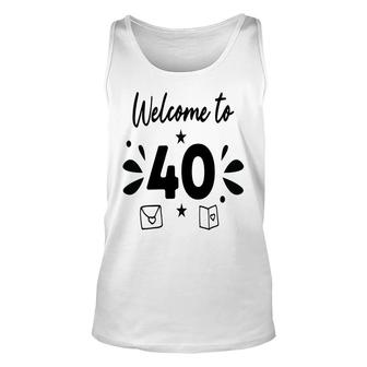 Welcome To 40 Happy 40Th Birthday Idea Unisex Tank Top - Seseable