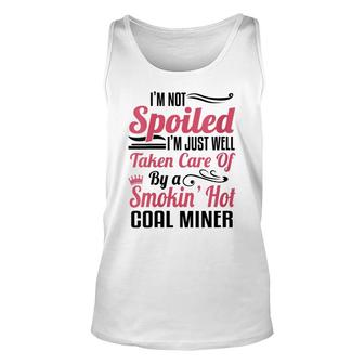 Womens Funny Coal Miners Wife Mining - Im Not Spoiled Unisex Tank Top - Thegiftio UK