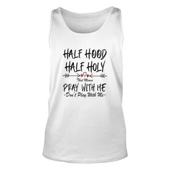 Womens Half Hood Half Holy That Means Pray With Me Do Not Play Arrow Unisex Tank Top - Thegiftio UK