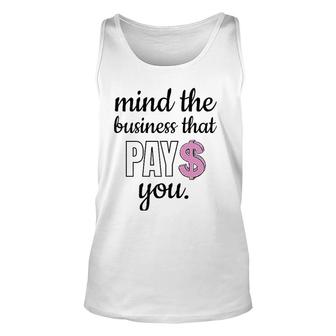 Womens Mind The Business That Pays You Unisex Tank Top | Mazezy