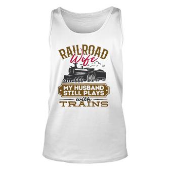 Womens My Husband Still Plays With Trains Railroad Wife Unisex Tank Top | Mazezy
