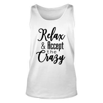 Womens Relax & Accept The Crazy Unisex Tank Top