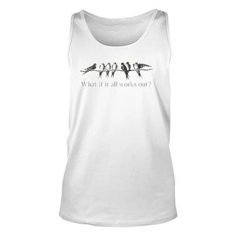 Womens What If It All Works Out 7 Birds On An Branch Unisex Tank Top | Mazezy
