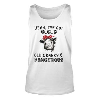 Yeah I've Got Ocd Old Cranky And Dangerous Cow Lover Unisex Tank Top | Mazezy