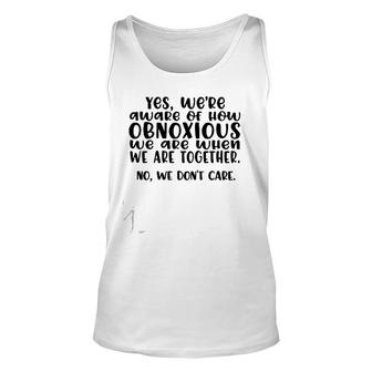 Yes We're Aware Of How Obnoxious We Are When We Are Together Version2 Tank Top | Mazezy UK