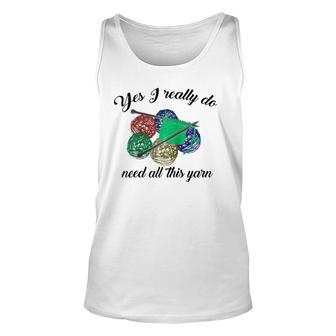 Yes I Really Do Need All This Yarn Handcrafts Gift Unisex Tank Top | Mazezy