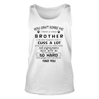 You Can't Scare Me I Have A Crazy Brother Humor Unisex Tank Top | Mazezy