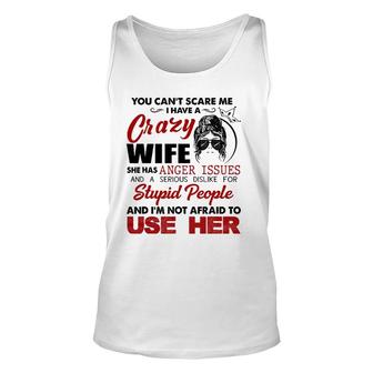 You Can't Scare Me, I Have A Crazy Wife Unisex Tank Top | Mazezy