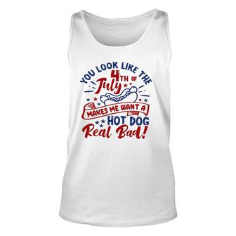 You Look Like The 4Th Of July Makes Me Want A Hotdog Unisex Tank Top | Mazezy