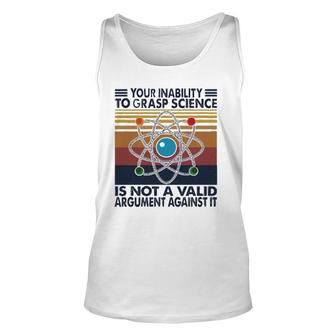 Your Inability To Grasp Science Unisex Tank Top | Mazezy