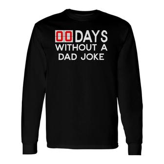 00 Zero Days Without A Bad Dad Joke Father's Day Long Sleeve T-Shirt T-Shirt | Mazezy