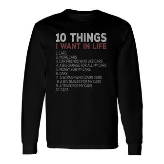 10 Things I Want In My Life Cars More Cars Long Sleeve T-Shirt - Thegiftio UK