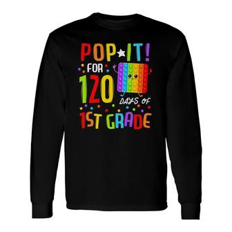 120 Days Of School & Still Poppin 120Th Day 1St Grade Pop It Long Sleeve T-Shirt T-Shirt | Mazezy