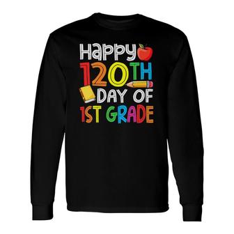 120Th Day Of School Teachers Child Happy 120 Days 1St Grade Long Sleeve T-Shirt T-Shirt | Mazezy