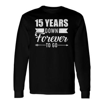 15 Years Down Forever To Go For 15Th Wedding Anniversary Long Sleeve T-Shirt T-Shirt | Mazezy