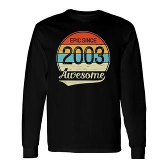 18 Years Old Epic Awesome Since 2003 18Th Birthday Long Sleeve T-Shirt | Mazezy